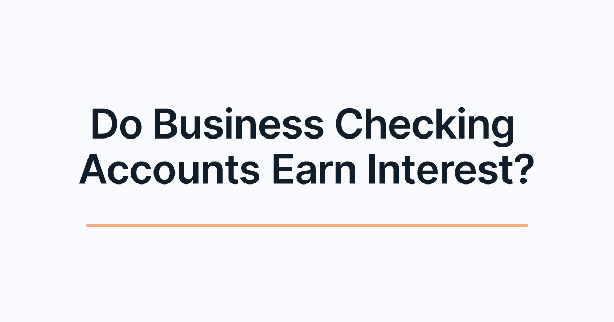 Do Business Checking Accounts Earn Interest?
